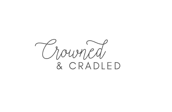 Crowned & Cradled